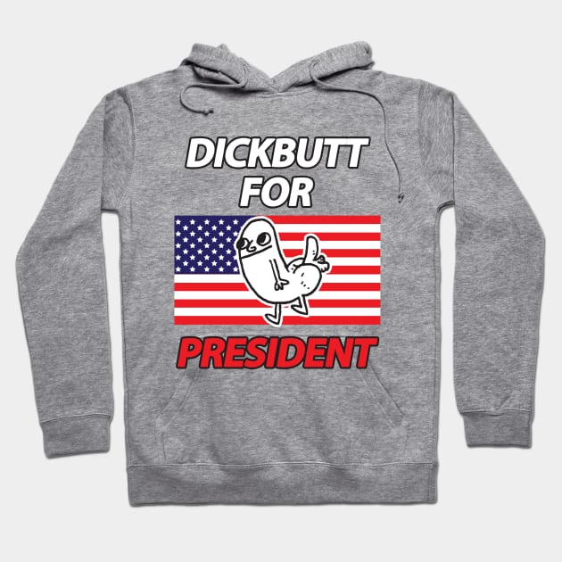 DickButt For President Hoodie by dumbshirts